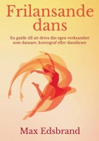 Frilansande dans: En guide till att driva din egen verksamhet som dansare, koreograf eller danslärare (Swedish Edition) 9181344805 Book Cover