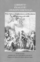Liberty! Egalite! Independencia!: Print Culture, Enlightenment, and Revolution in the Americas, 1776-1838: Papers from a Conference at the American An 1929545460 Book Cover