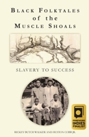 Black Folktales of the Muscle Shoals - Slavery to Success 1958273074 Book Cover