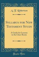 Syllabus for New Testament Study: A Guide for Lessons in the Class-Room 1140469630 Book Cover