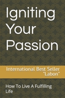 Igniting Your Passion: How To Live A Fulfilling Life B0C51V99QZ Book Cover