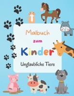 Malbuch zum Kinder - Unglaubliche Tiere: Einfache und lustige Tier Malvorlagen für Kleinkinder Jahre 3-4, 4-8, Mädchen und Jungen B08T48HLLW Book Cover