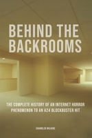 Behind The Backrooms: The Complete History of an Internet Horror Phenomenon to an A24 Blockbuster Hit B0H3ZYQSPW Book Cover