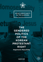 The Gendered Politics of the Korean Protestant Right: Hegemonic Masculinity 3319399772 Book Cover