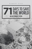 71 Days to Save the World: An Alternate View 1524678430 Book Cover
