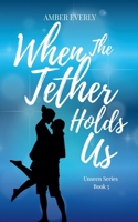 When the Tether Holds Us (Unseen) B0GS76GSYC Book Cover