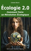 Écologie 2.0: Comment Faire sa Révolution Écologique B0C9SNQH8G Book Cover