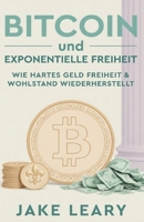 Bitcoin & Exponentielle Freiheit: Warum Bitcoin monetäre exzellenz ist und seine verwendung den globalen Frieden, den fortschritt unserer zivilisation ... freiheit fördern wird (German Edition) B0BRDGQNHH Book Cover