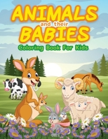 Animals And Their Babies Coloring Book For Kids: Cute Animals To Color & Draw For Kids And Toddlers. Activity Book For Young Boys & Girls. Kids ... For Children Who Love To Play With Animals. 6069612701 Book Cover