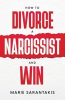 How to Divorce a Narcissist and Win 1737393395 Book Cover