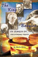 The King of Babylon: Search for the Eternal Truth 1418430854 Book Cover