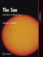 The Sun and How to Observe It (Astronomers' Observing Guides) 0387094970 Book Cover