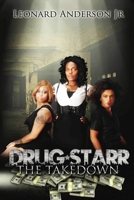 Drug Starr: The Take Down (I'll Never Let You Go Series) 1482358522 Book Cover