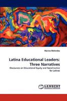 Latina Educational Leaders: Three Narratives: Discourses on Educational Equity and Social Justice for Latinas 3838338294 Book Cover
