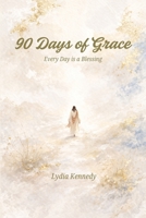 90 Days of Grace: Every Day is a Blessing (A Legacy of Faith: The Nana & Mom Collection) B0H15RPC5R Book Cover