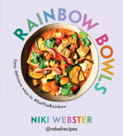 Rainbow Bowls: Easy, Delicious Ways to #EatTheRainbow 1728291860 Book Cover