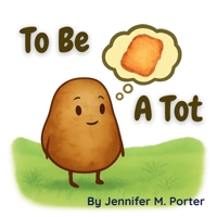 To Be a Tot: A Silly Read-Aloud Adventure for Little Tots B0FM74LJNY Book Cover