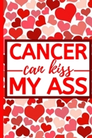 Cancer Can Kiss My Ass: Inspirational, Encouragement Notebook/Journal, Gifts For Cancer Patients, Breast Cancer Survivor Gifts For Women, Girls (6 x 9) 1711990051 Book Cover