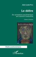 Le délire: Du symptôme psychiatrique aux discours lacaniens Enjeux cliniques (Études Psychanalytiques) (French Edition) 234320392X Book Cover