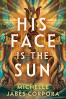 His Face is the Sun (Throne of Khetara, 1) 1464224617 Book Cover