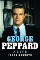George Peppard: A Life B0GCLSDMLJ Book Cover