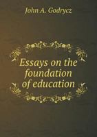Essays on the Foundation of Education 1116910853 Book Cover