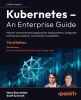 Kubernetes – An Enterprise Guide: Master containerized application deployments, integrate enterprise systems, and achieve scalability 1835086950 Book Cover