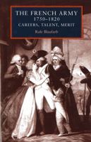 The French Army, 1750-1820: Careers, Talent, Merit 0719062624 Book Cover