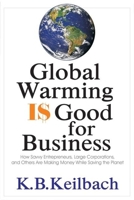 Global Warming Is Good for Business: How Savvy Entrepreneurs, Large Corporations, and Others are Making Money While Saving the Planet 1884956882 Book Cover