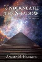 Underneath The Shadow: Experiencing the Depths of Jesus Christ 1640881158 Book Cover