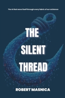 The Silent Thread: The AI that wove itself through every fabric of our existence 1036911527 Book Cover