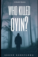 Who Killed Oyin?: A Murder Mystery B0DVRG5ZH4 Book Cover