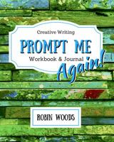 Prompt Me Again: Creative Writing Workbook & Journal (Prompt Me, #4) 1941077129 Book Cover