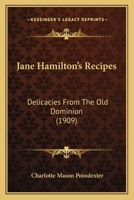 Jane Hamilton's Recipes: Delicacies From The Old Dominion (1909) 116468227X Book Cover