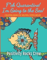 F*ck Quarantine! I’m Going to the Sea! Coloring Book for Helping Stress Relief B08R86W3XR Book Cover