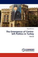 The Emergence of Centre-Left Politics in Turkey 3845435623 Book Cover