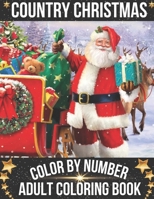 Country Christmas Color By Number Adult Coloring Book: Beautiful Grayscale Images of Festive Winter Christmas Fun and Fun Large Print Festive Holiday Country Christmas Color By Number B09CRTSZMJ Book Cover