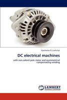 DC electrical machines: with non-salient pole stator and asymmetrical compensating winding 3848414961 Book Cover