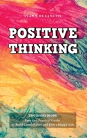 Positive Thinking: 2 Books - Easy and Practical Guide to Build Good Habits and Live a Happy Life. Change your Bad Habits and Negative Thoughts to Master your Everyday Problems and Achieve your Goals 1801696136 Book Cover