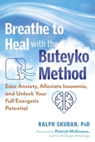 Breathe to Heal with the Buteyko Method: Ease Anxiety, Alleviate Insomnia, and Unlock Your Full Energetic Potential B0GSGMHGR5 Book Cover