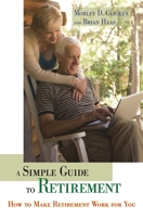 A Simple Guide to Retirement: How to Make Retirement Work for You 0313372292 Book Cover