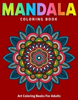 Mandala Coloring Book : Art Coloring Books For Adults: 50 Unique Stress Relieving Mandala Designs for Adult Relaxation, Meditation, and Happiness (Magnificent Mandalas) (Vol.1) 1670637301 Book Cover