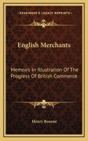 English Merchants: Memoirs in Illustration of the Progress of British Commerce 1417970839 Book Cover