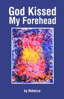 God Kissed My Forehead B09NGRX5R8 Book Cover