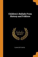 Children's ballads from history and folklore 0344405117 Book Cover