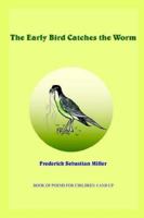 The Early Bird Catches the Worm 1420845950 Book Cover