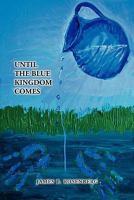 Until the Blue Kingdom Comes 1456808370 Book Cover