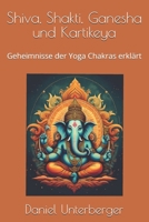 Shiva, Shakti, Ganesha und Kartikeya: Geheimnisse der Yoga Chakras erklärt (German Edition) B0F7RLWJFW Book Cover