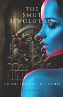 The Smut Revolution: From Taboo to Trend B0DWNC3RP6 Book Cover