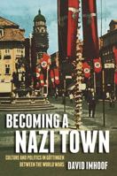 Becoming a Nazi Town: Culture and Politics in Göttingen between the World Wars 0472118994 Book Cover